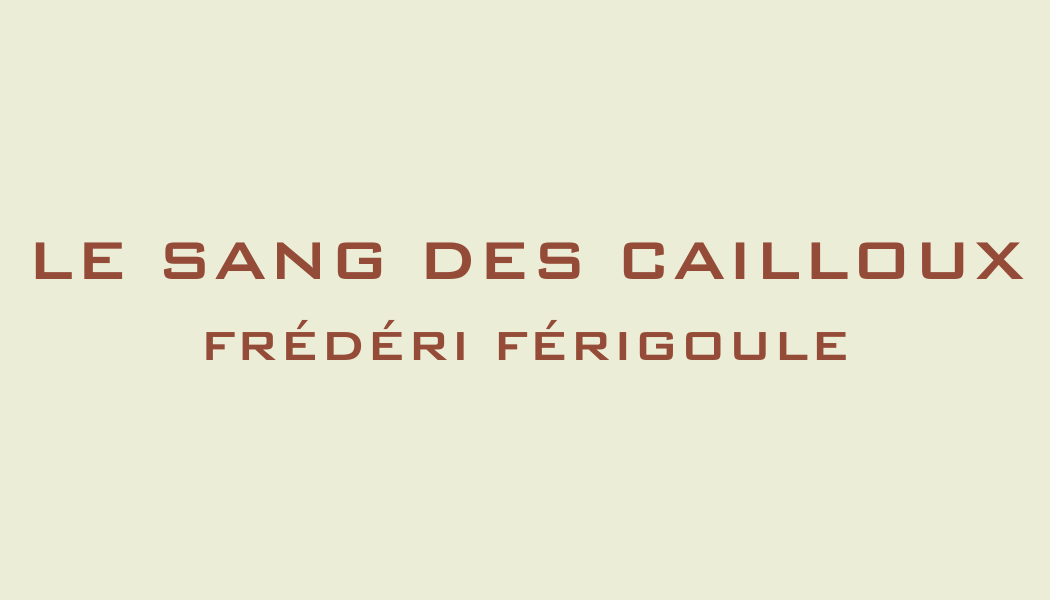 Le Sang des Cailloux